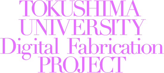 TOKUSHIMA UNIVERSITY Digital Fabricaion PROJECT
